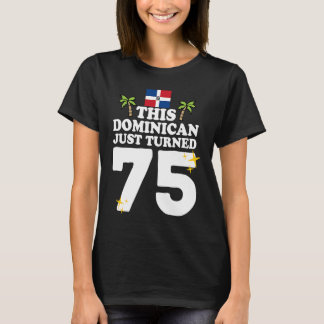 This Dominican Just Turned 75 Dominicano 75th Bir T-Shirt