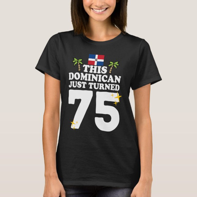This Dominican Just Turned 75  Dominicano 75th Bir T-Shirt (Front)