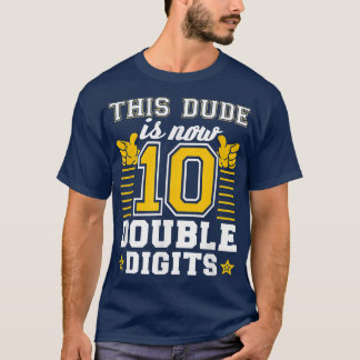 This Dude Is Now 10 Double Digits, 10th Birthday D T-Shirt