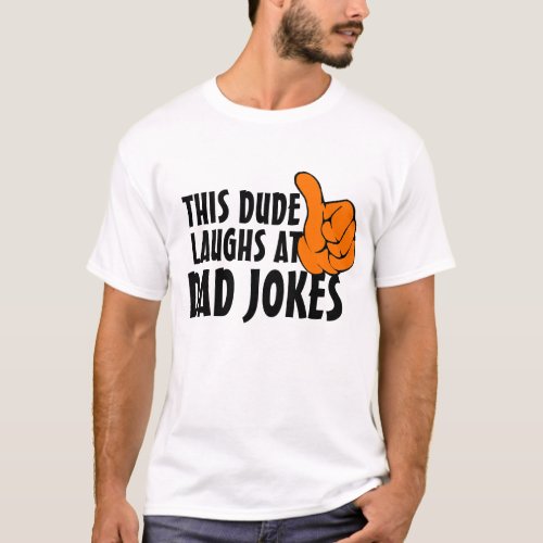 This Dude Laughs At Dad Jokes  Funny Dad Shirt