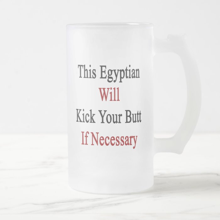 This Egyptian Will Kick Your Butt If Necessary Glass Beer Mugs