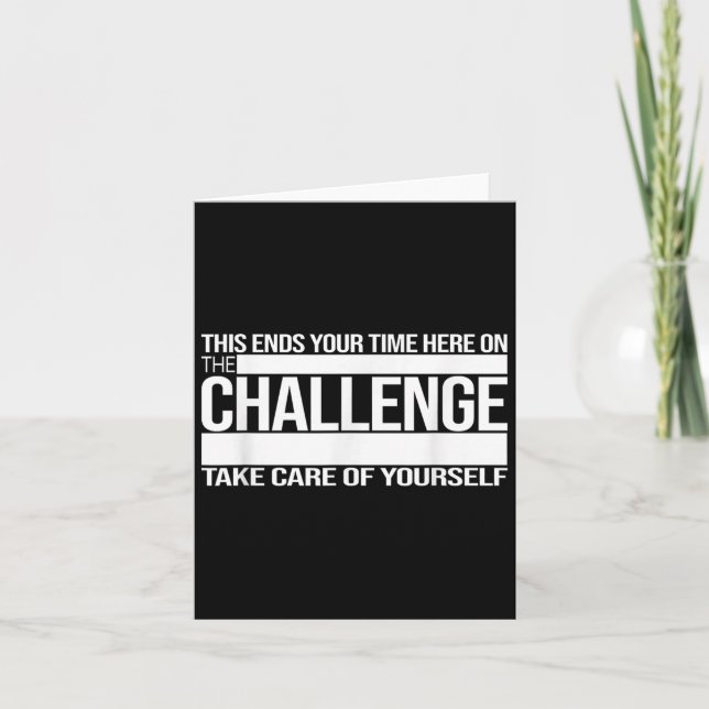 This Ends Your Time Here On The Challenge Take Car Card (Front)