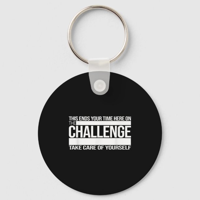 This Ends Your Time Here On The Challenge Take Car Keychain (Front)