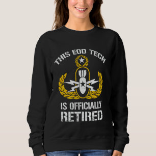 This EOD Tech Is Retired Explosive Ordnance Dispos Sweatshirt