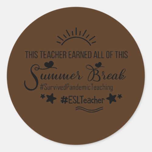 This ESL Teacher Earned All Of This Summer Break  Classic Round Sticker