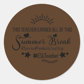 This ESL Teacher Earned All Of This Summer Break Classic Round Sticker