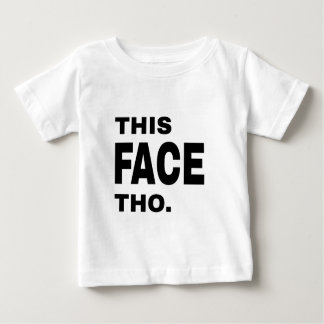 This Face Tho. Baby T-Shirt
