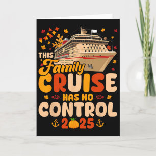 This Family Cruise Has No Control 2025 Thanksgivin Card