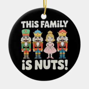 This Family Is Nuts Christmas Nutcracker Xmas Ceramic Ornament