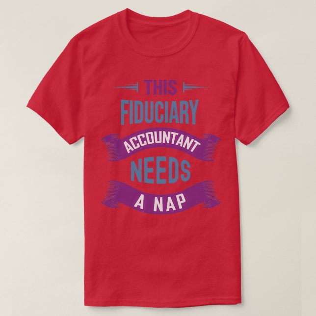 This Fiduciary Accountant Needs a Nap Funny Fiduci T-Shirt (Design Front)