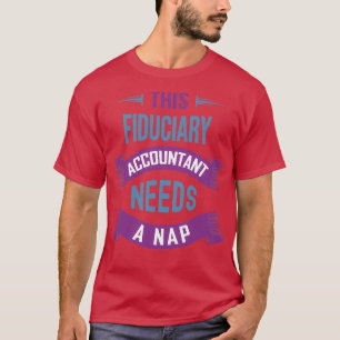 This Fiduciary Accountant Needs a Nap Funny Fiduci T-Shirt