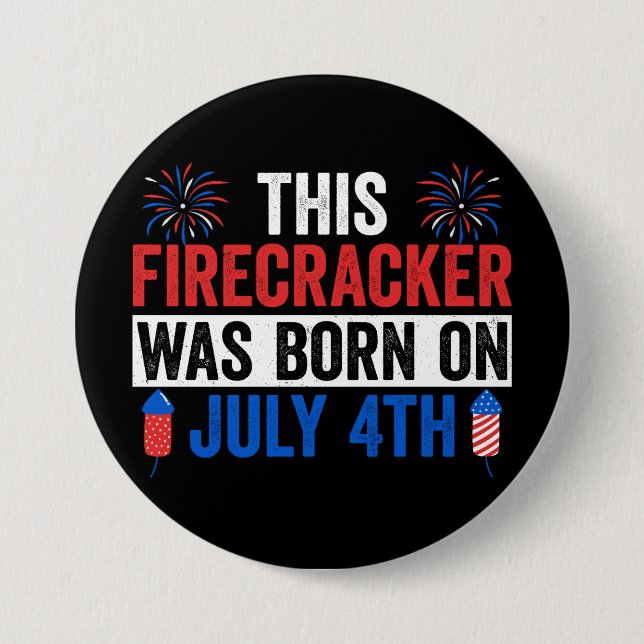 This Firecracker Was Born On July 4th Birthday Button (Front)
