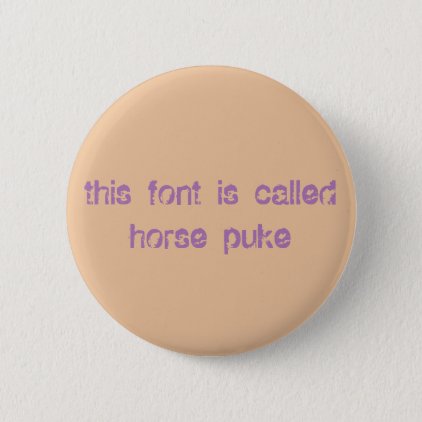 this font is called horse puke pinback button