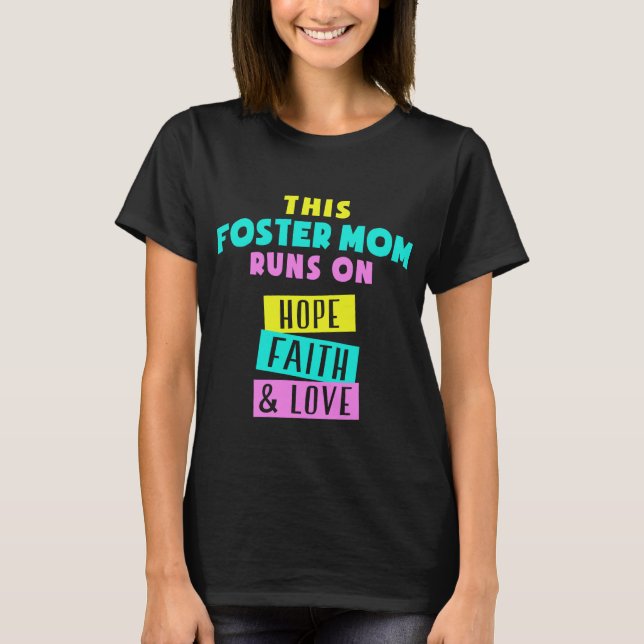 This Foster Mom Runs On Hope Faith And Love T-Shirt (Front)