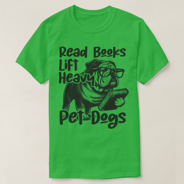 This funny saying designRead Books Lift Heavy Pet  T-Shirt (Design Front)