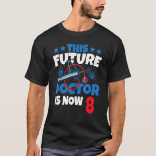 This Future Doctor Is Now 8 Physician Kid 8th Year T-Shirt