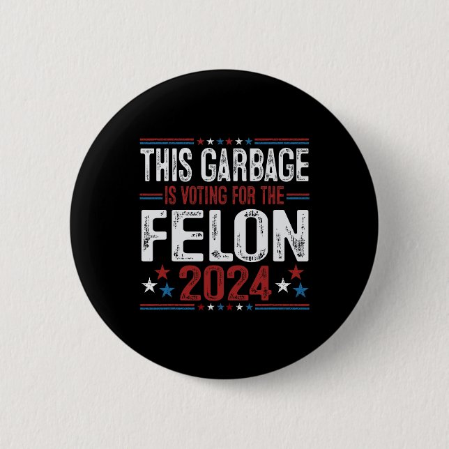 This Garbage Is Voting For The Felon Funny Trump 2 Button (Front)