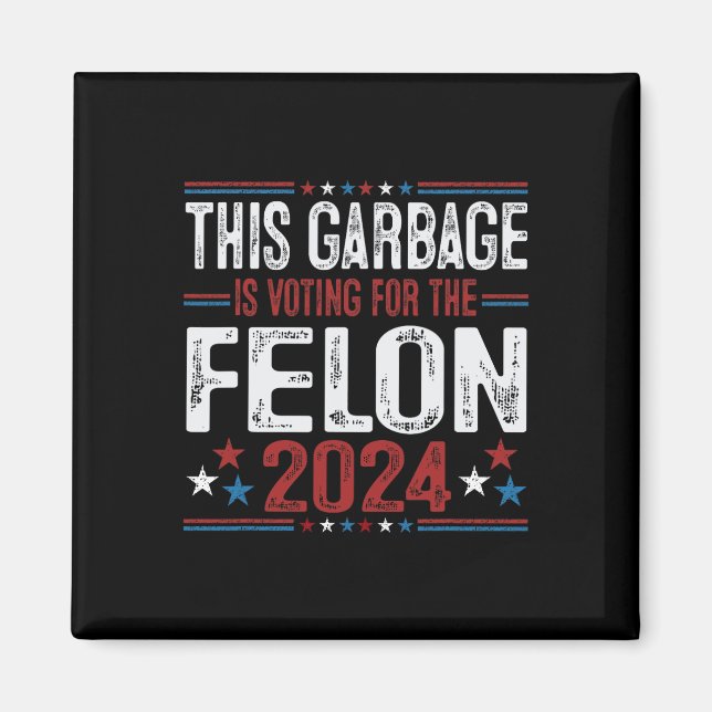 This Garbage Is Voting For The Felon Funny Trump 2 Magnet (Front)