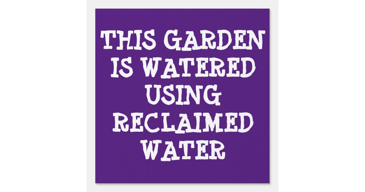 This Garden is Watered Using Reclaimed Water Sign Zazzle