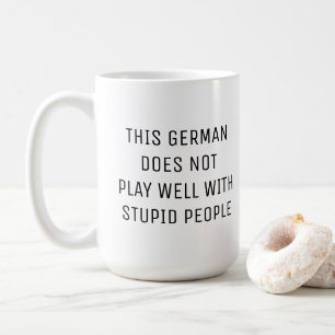 THIS GERMAN DOES NOT PLAY WELL WITH STUPID PEOPLE COFFEE MUG