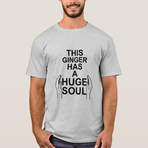 THIS GINGER HAS A HUGE SOUL GINGERS HAVE SOULS  T_Shirt