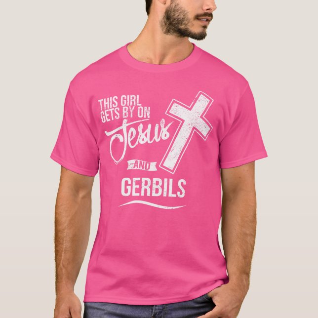 This Girl Gets By On Jesus And Gerbils Religious G T-Shirt (Front)