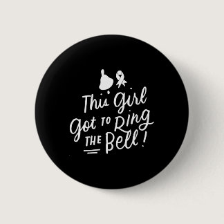 This Girl Got to Ring the Bell Chemo Grad Breast C Button