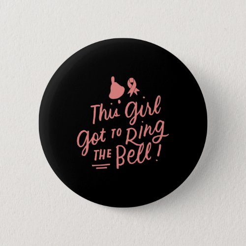 This Girl Got to Ring the Bell Chemo Grad Breast C Button