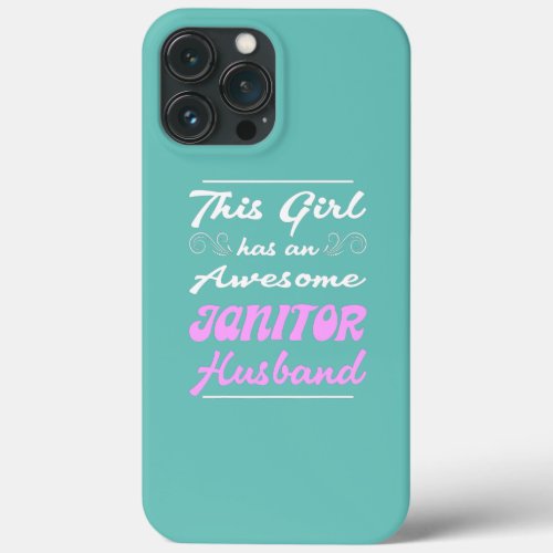 This Girl Has An Awesome Janitor Husband  iPhone 13 Pro Max Case