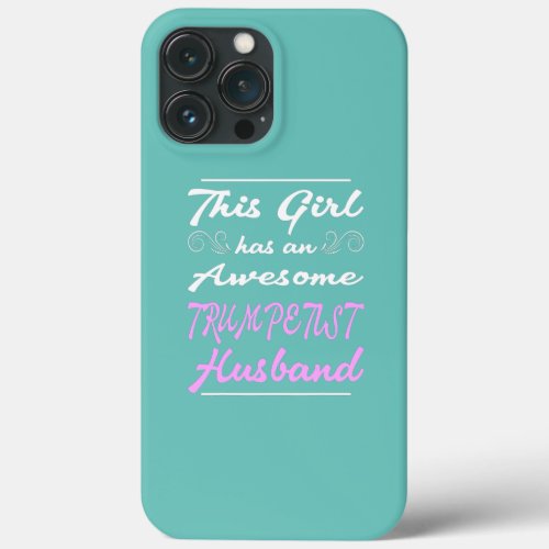 This Girl Has An Awesome Trumpetist Husband  iPhone 13 Pro Max Case