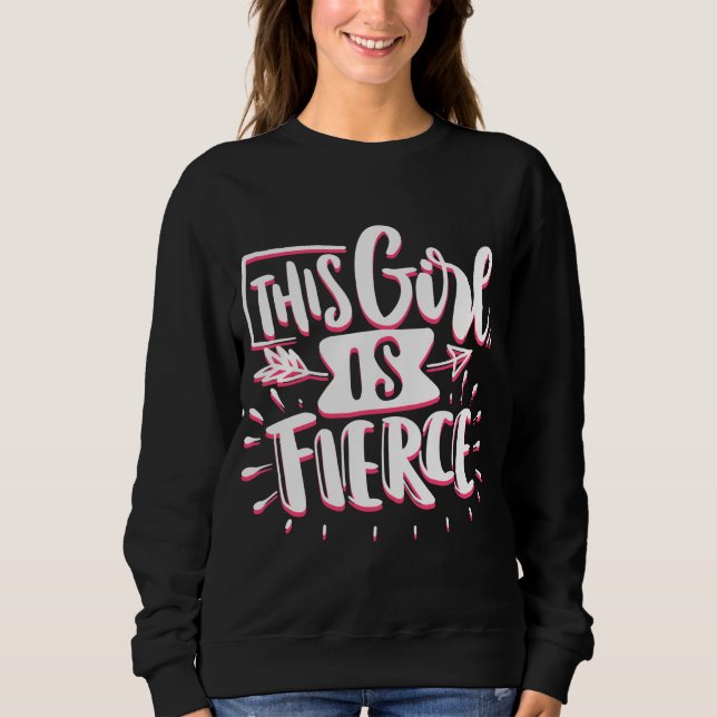 This Girl Is Fierce Girl Empowerment Sweatshirt (Front)