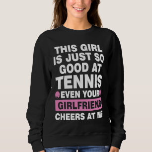 this girl is just so good at tennis even tennis sweatshirt