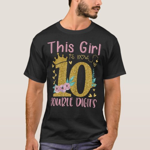 This Girl Is Now 10 Double Digits 10th Birthday 1 T_Shirt