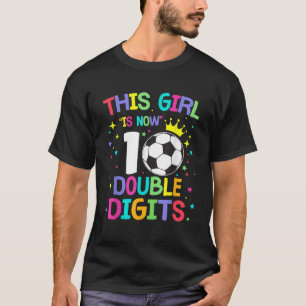 This Girl Is Now 10 Double Digits 10th Birthday So T-Shirt