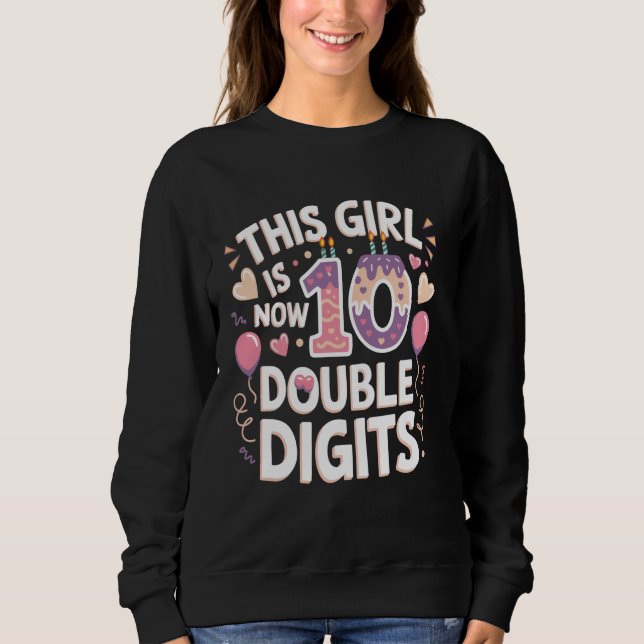 This Girl Is Now 10 Double Digits Birthday Funny P Sweatshirt (Front)