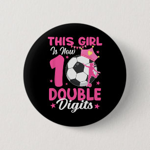 This Girl Is Now Double Digits Soccer Girl 10th Bi Button