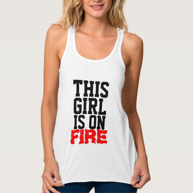 This girl is on fire tank top (Front)