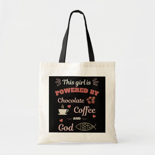 This Girl is Powered by CHOCOLATE COFFEE and GOD Tote Bag