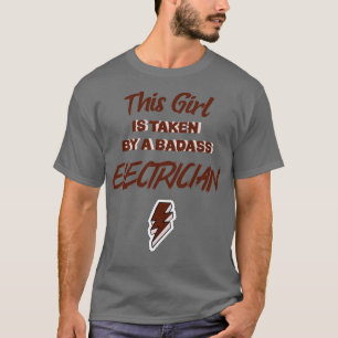This Girl Is Taken By A Badass Electrician T-Shirt