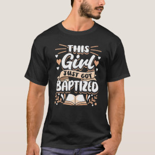 This Girl Just Got Baptized Communion Baptism Wome T-Shirt