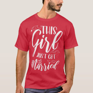 This Girl Just Got Married Just Married Bride  T-Shirt
