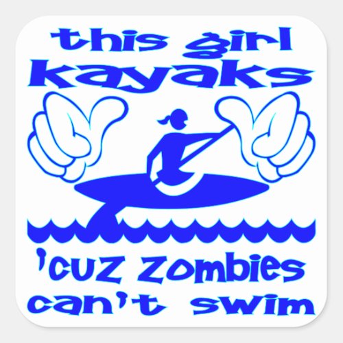 This Girl Kayaks Cuz Zombies Cant Swim Square Sticker