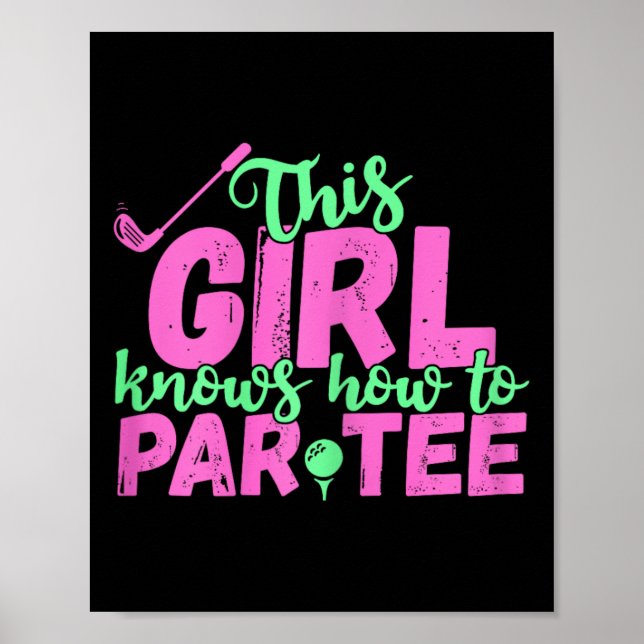 This Girl Knows How To Par - Funny Lets Party Golf Poster (Front)