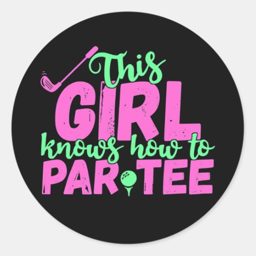This Girl Knows How To Par Tee Golfing Girl Golf Classic Round Sticker
