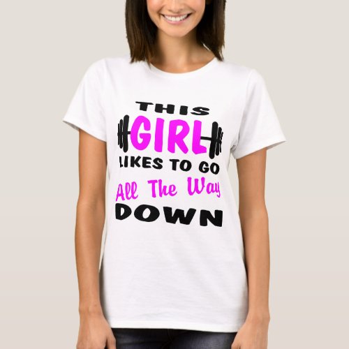 This Girl Likes To Go All The Way Down T_Shirt