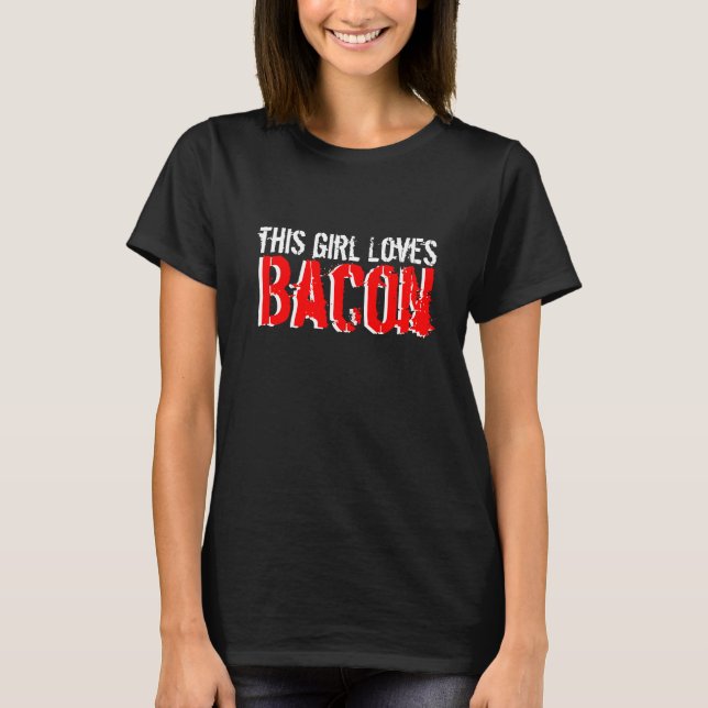 This Girl Loves Bacon T-Shirt (Front)