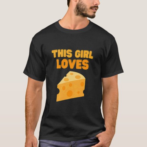 This Girl Loves Cheese Foodie Dairy Cheese  T_Shirt