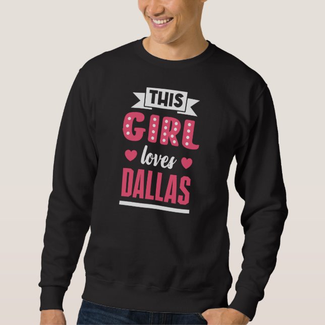 This Girl loves Dallas Design for proud Dallasite Sweatshirt (Front)