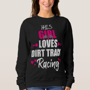 This Girl Loves Dirt Track Racing Cool Racer Sweatshirt
