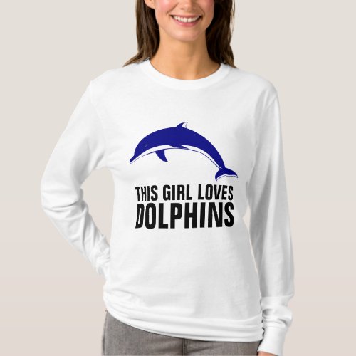 THIS GIRL LOVES DOLPHINS T_Shirts